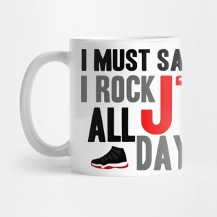 I Must Say I Rock J's All Day bred11 Mug